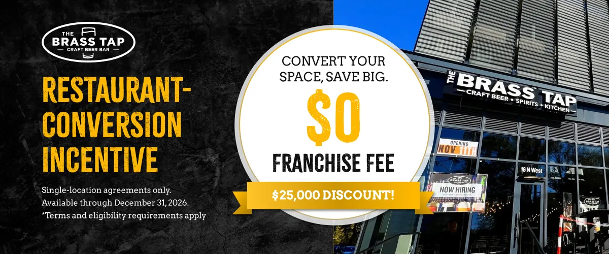 Convert your space, save big. $0 franchise fee. $25,000 Discount! Restaurant-conversion incentive. Single-location agreements only. Available through December 31, 2026. *Terms and eligibility requirements apply.